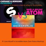 Carnage vs Nari & Milani vs OneRepublic - If I Lose Myself In Incredible Atoms (Sam Polara MashUp)