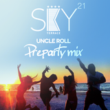 UNCLE ROLL - SKY21 Terrace PREPARTY Mix