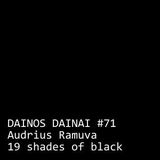 Dainos Dainai #71 Audrius Ramuva: 19 Shades Of Black