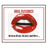 AURAL PLEASURES! Broken Beats, Nu Jazz and more!