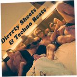 Dirrrty Sheets & Techno Beats