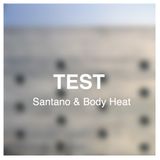 Santano & Body Heat - Test (2011 November)