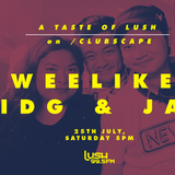 A Taste of Lush on Clubscape with Chris Ho Presents: weelikeme, KIDG & Jah (Poptart)