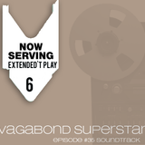 NOW SERVING - EXTENDED'T PLAY #6 (VAGABOND SUPERSTAR)