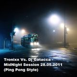 Tronixx Vs. Dj Gatacca - MidNight Session 28.05.2011 (Ping Pong Style)