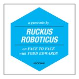 Face To Face With Todd Edwards - Scion Radio - Ruckus Roboticus Guest Mix