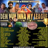DJ DOTCOM_DEM NUH INNA MY LEAGUE_DANCEHAL_MIX {JUNE - 2015 - EXPLICIT VERSION}