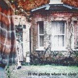 In the garden where we sleep