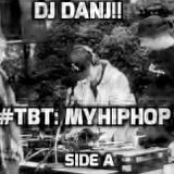 DJ DANJ!! presents #TBT: MYHIPHOP SIDE A (part 1 of 4)