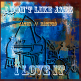I Don't Like Jazz... I Love It