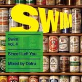 Swim vol. 4 - Since I Left You mixed by Dofru