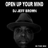 OPEN YOUR MIND - DJ JEFF BROWN