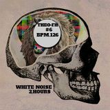 Theo-Fh#6.Bpm.126.White Noise.2 hours.