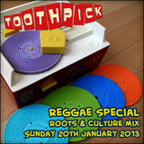 ToothPick! Reggae Special ~ Roots & Culture Mix 20/01/13