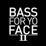 Bass For Yo Face 2