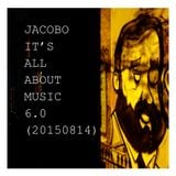 JACOBO - IT'S ALL ABOUT MUSIC 6.0 (20150814)