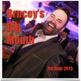 Brucey's Big Mouth 7th Sept