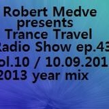 Robert Medve presents Trance Travel Radio Show ep.43 / Vol.10 / 10.09.2013 year mix