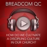 How do we Cultivate a Disciplemaking Culture in our Church?