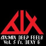 6IX:MIX - DEEP FEELS Vol. 5 ft. DEXY G MC