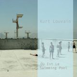 Kurt Louvain - Ou Est Le Swimming Pool