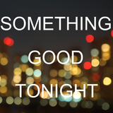Something Good Tonight