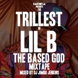 East of LA presents The Trillest of Lil B The Based God mixed by DJ Jimbo Jenkins