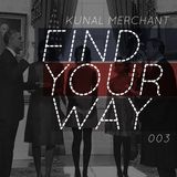 Kunal Merchant - Find Your Way 003 - 01.21.13