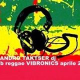 Luxandro Taktser DJ - (Dub Reggae) Vibronics aprile 2013