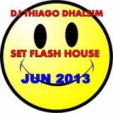 FLASH HOUSE SET JUN 2013 - DJ THIAGO DHALSIM