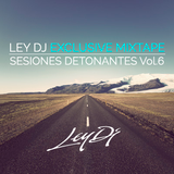 Ley DJ Exclusive Mixtape "Sesiones Detonantes Vol.6"