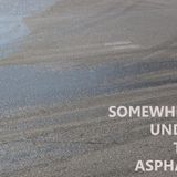 SOMEWHERE UNDER THE ASPHALT (November 2011)