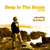 Deep In The House 03.2015 mixed by Dj X-Lion K