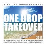 One Drop Take Over 2013 by Straight Sound