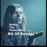 Bobby The Persuader's Bit Of Bowie