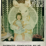 Ding Dong the witch's not dead - Overrated Soundsystem Mix #8
