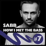 Sabb - HOW I MET THE BASS #7