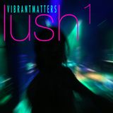 Vibrant Matters | Lush 1 | March 2016