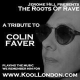 The Roots Of Rave - Colin Faver Tribute Show - Kool FM
