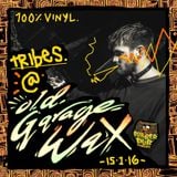 Tribes @ Old Garage Wax (100% Vinyl) 15.1.16