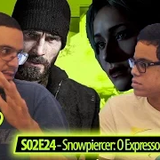 NTALK S02E24 - SNOWPIERCER: O EXPRESSO DO AMANHÃ