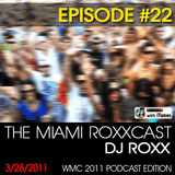 THE MIAMI ROXXCAST - EPISODE 22 (WMC 2011 PODCAST EDITION)