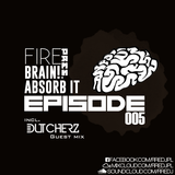 Fire pres. Brain! Absorb it #005 (incl. Dutcherz) (13.10.2014)