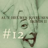 AUX HEURES JOYEUSES // #12 SAISON II