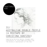 Fractured Air 31: Australian Double-Triple (A Mixtape by Christina Vantzou)