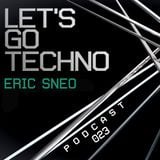Let's Go Techno Podcast 023 with Eric Sneo