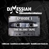 Dj Messiah Presents - The Blend Tape #MessiahsMarchMadness Vol.1