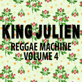 King Julien - Reggae Machine Volume 4