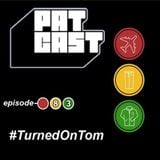Episode 83 - #TurnedOnTom