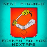 Neki Stranac - Fokken Balkan Mixtape